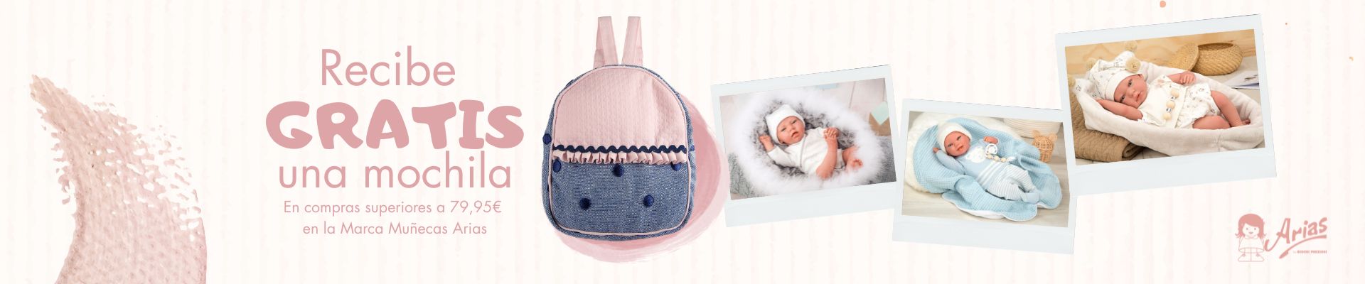 Recibe una mochila por la compra de muñecas Arias